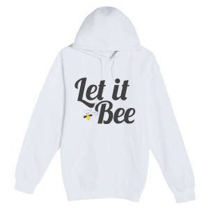 Let It Bee Funny Beehive Cute Beekeeping Gift Premium Pullover Hoodie