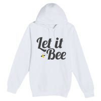 Let It Bee Funny Beehive Cute Beekeeping Gift Premium Pullover Hoodie