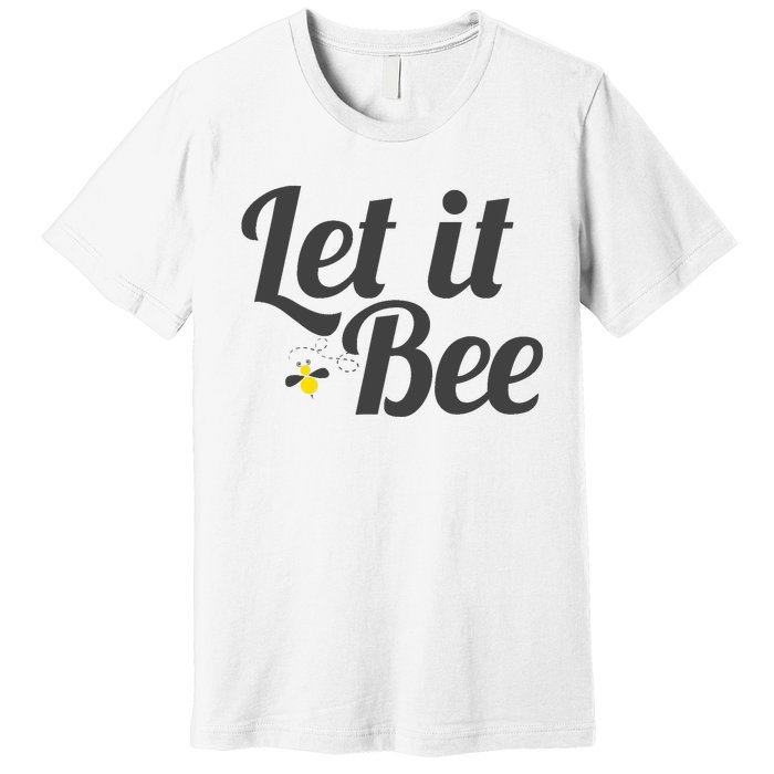 Let It Bee Funny Beehive Cute Beekeeping Gift Premium T-Shirt