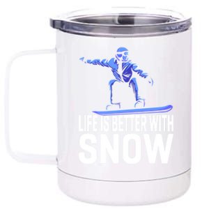 Life Is Better With Snow Snowboarding Gift 12 oz Stainless Steel Tumbler Cup