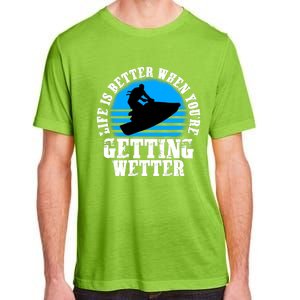 Life Is Better When You're Getting Wetter Waverunner Adult ChromaSoft Performance T-Shirt