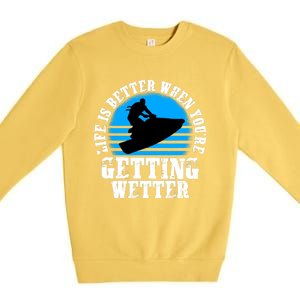 Life Is Better When You're Getting Wetter Waverunner Premium Crewneck Sweatshirt