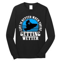 Life Is Better When You're Getting Wetter Waverunner Long Sleeve Shirt