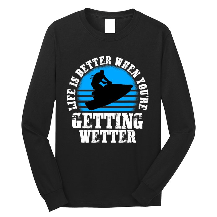 Life Is Better When You're Getting Wetter Waverunner Long Sleeve Shirt