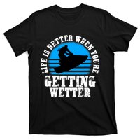 Life Is Better When You're Getting Wetter Waverunner T-Shirt