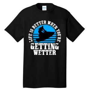 Life Is Better When You're Getting Wetter Waverunner Tall T-Shirt