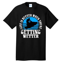 Life Is Better When You're Getting Wetter Waverunner Tall T-Shirt