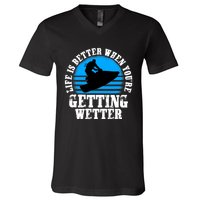 Life Is Better When You're Getting Wetter Waverunner V-Neck T-Shirt