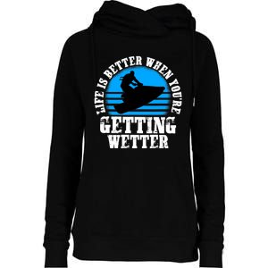 Life Is Better When You're Getting Wetter Waverunner Womens Funnel Neck Pullover Hood