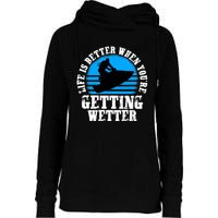 Life Is Better When You're Getting Wetter Waverunner Womens Funnel Neck Pullover Hood