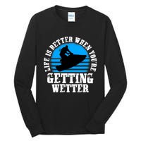 Life Is Better When You're Getting Wetter Waverunner Tall Long Sleeve T-Shirt