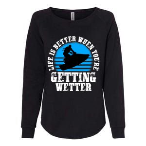 Life Is Better When You're Getting Wetter Waverunner Womens California Wash Sweatshirt