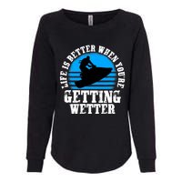 Life Is Better When You're Getting Wetter Waverunner Womens California Wash Sweatshirt