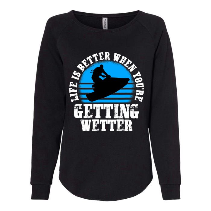 Life Is Better When You're Getting Wetter Waverunner Womens California Wash Sweatshirt