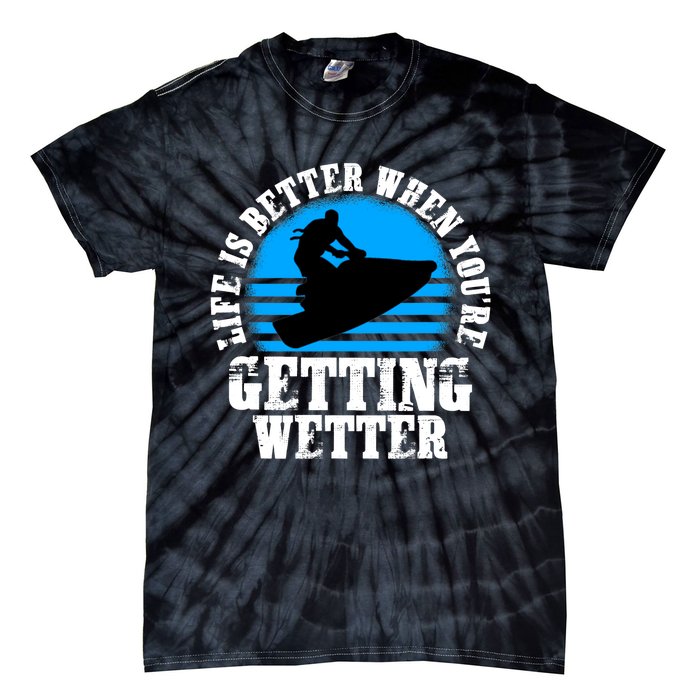 Life Is Better When You're Getting Wetter Waverunner Tie-Dye T-Shirt