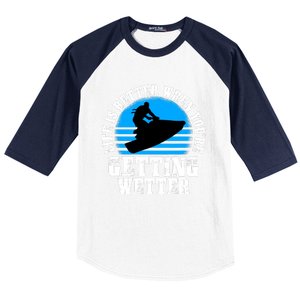 Life Is Better When You're Getting Wetter Waverunner Baseball Sleeve Shirt