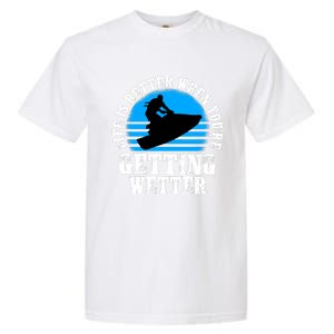 Life Is Better When You're Getting Wetter Waverunner Garment-Dyed Heavyweight T-Shirt