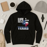 Life Is Better When IM In Texas Hoodie