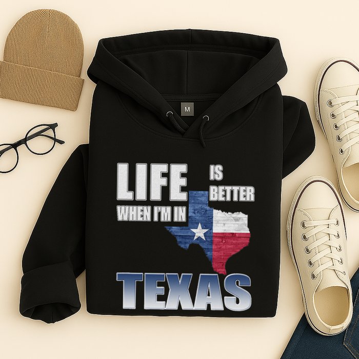 Life Is Better When IM In Texas Hoodie