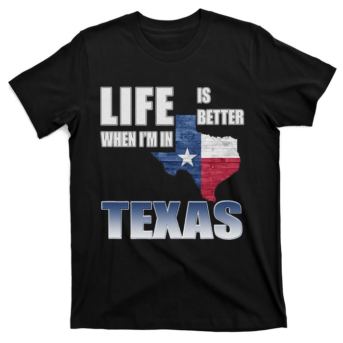 Life Is Better When IM In Texas T-Shirt