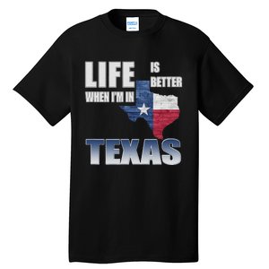 Life Is Better When IM In Texas Tall T-Shirt