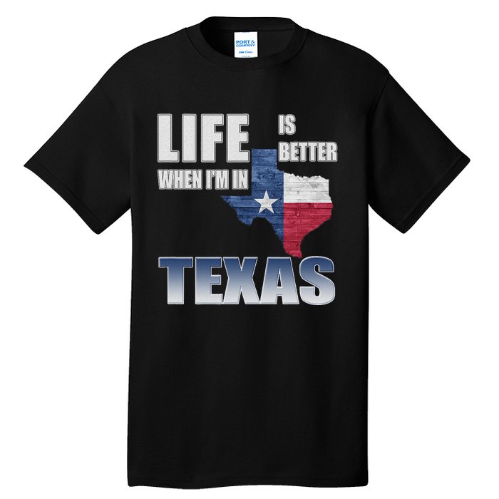 Life Is Better When IM In Texas Tall T-Shirt