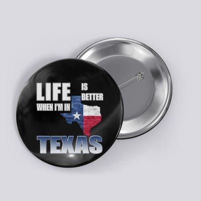 Life Is Better When IM In Texas Button