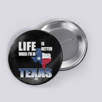 Life Is Better When IM In Texas Button