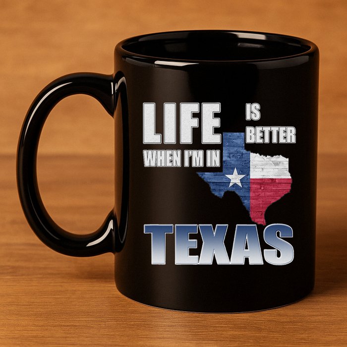 Life Is Better When IM In Texas 11oz C Handle Ceramic Mug