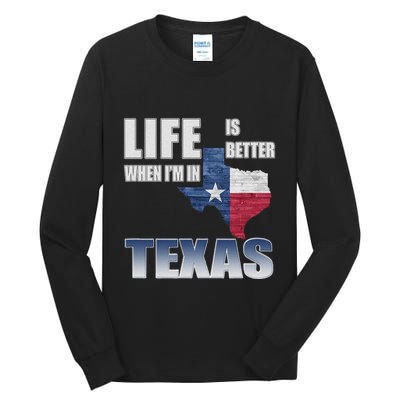 Life Is Better When IM In Texas Tall Long Sleeve T-Shirt