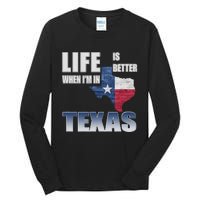 Life Is Better When IM In Texas Tall Long Sleeve T-Shirt