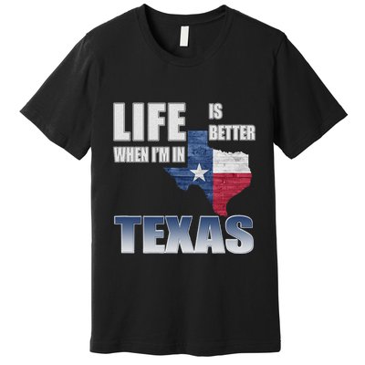 Life Is Better When IM In Texas Premium T-Shirt