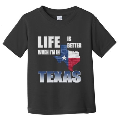 Life Is Better When IM In Texas Toddler T-Shirt