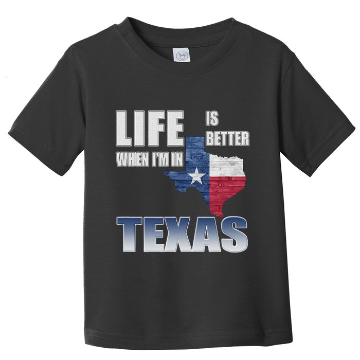Life Is Better When IM In Texas Toddler T-Shirt