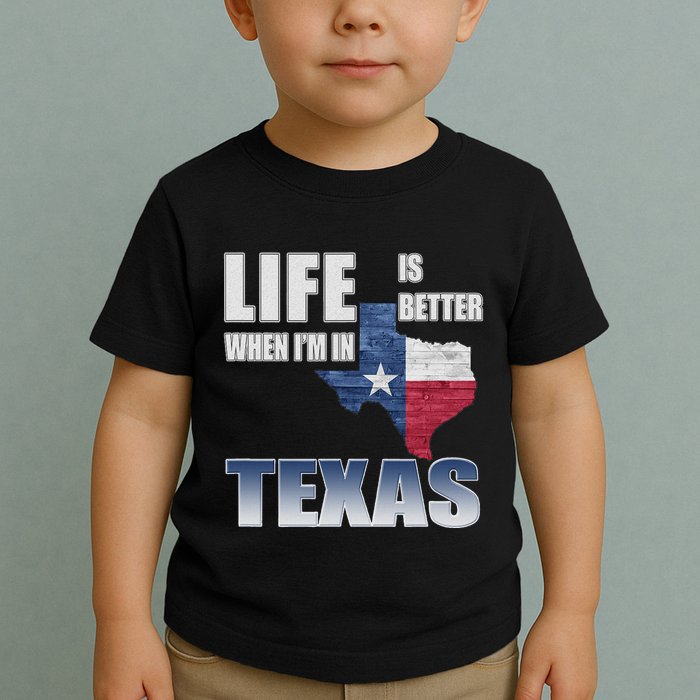 Life Is Better When IM In Texas Toddler T-Shirt