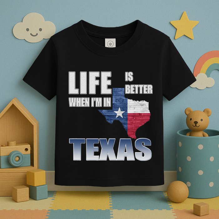 Life Is Better When IM In Texas Toddler T-Shirt