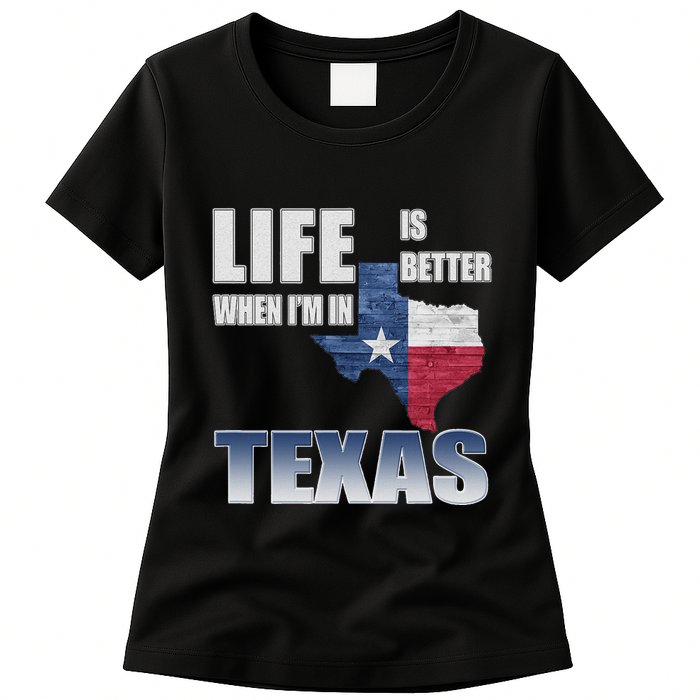 Life Is Better When IM In Texas Womens T-Shirt