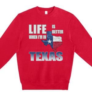 Life Is Better When IM In Texas Premium Crewneck Sweatshirt