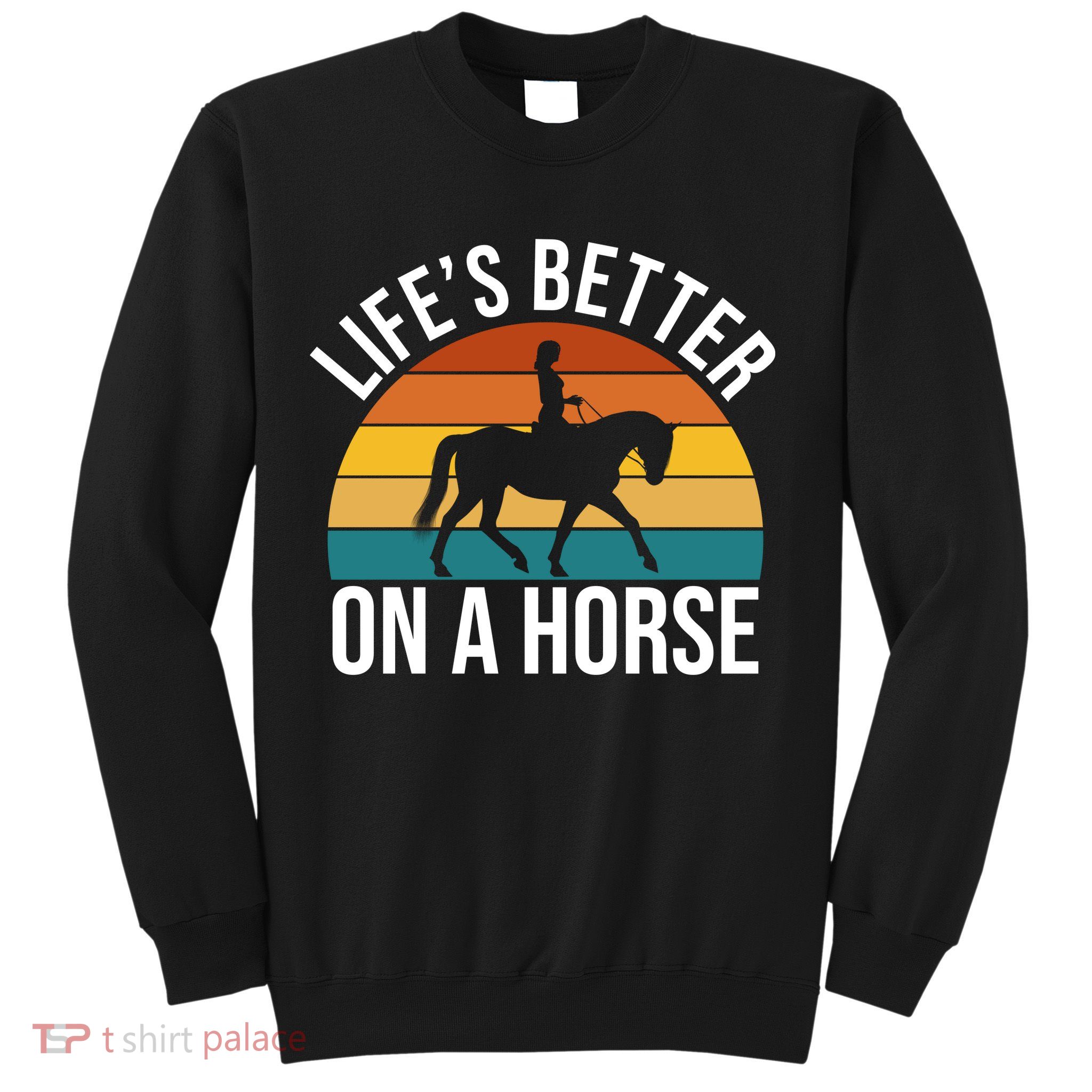 Life Is Better On A Horse Riding Gift Sweatshirt