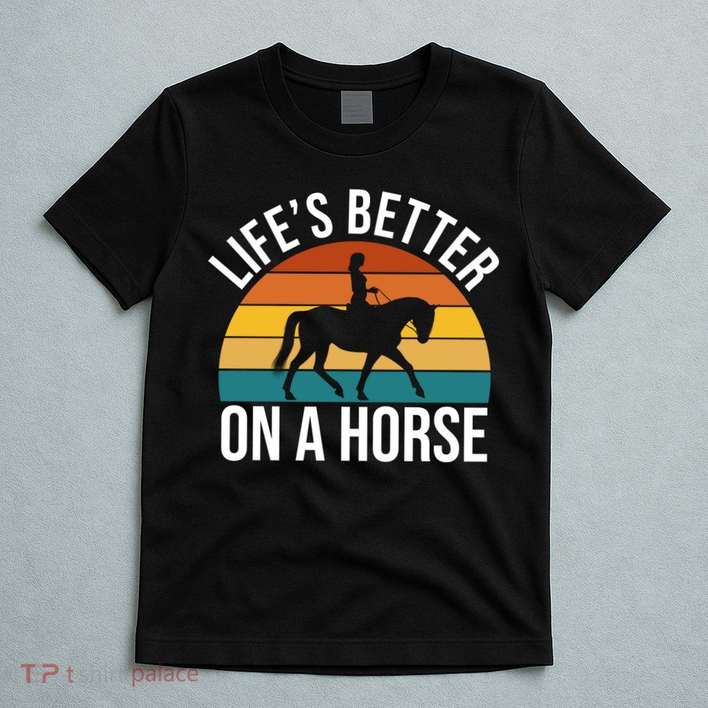 Life Is Better On A Horse Riding Gift T-Shirt