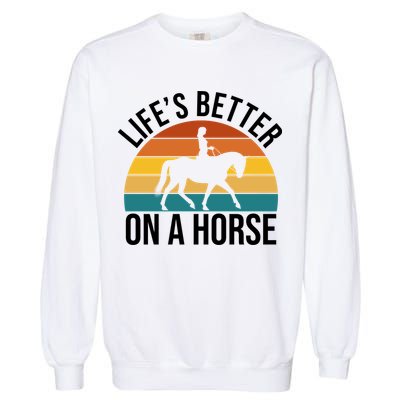 Life Is Better On A Horse Riding Gift Garment-Dyed Sweatshirt