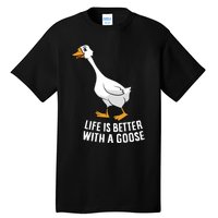 Life Is Better With A Goose Funny Goose Gift Tall T-Shirt