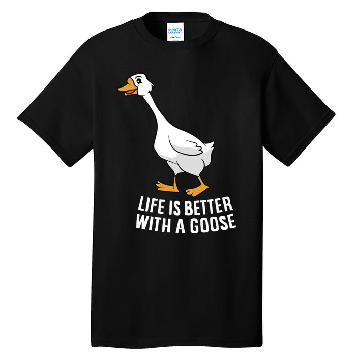 Life Is Better With A Goose Funny Goose Gift Tall T-Shirt