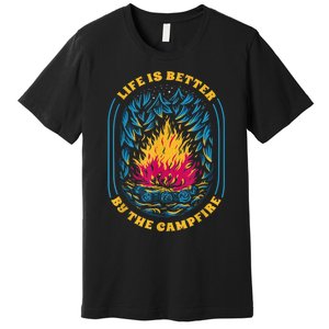 Life Is Better By The Campfire Funny Camper Nature Camping Premium T-Shirt