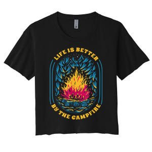 Life Is Better By The Campfire Funny Camper Nature Camping Women's Crop Top Tee