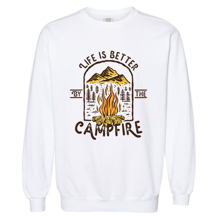 Life Is Better At The Campfire Funny Vintage Camping Camper Garment-Dyed Sweatshirt