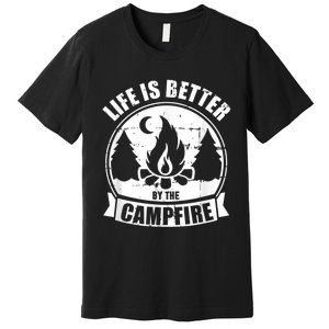 Life Is Better By The Campfire Camping Premium T-Shirt