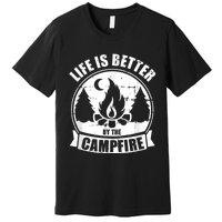 Life Is Better By The Campfire Camping Premium T-Shirt