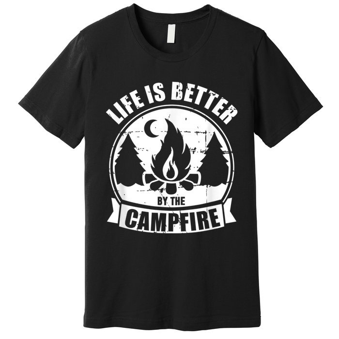 Life Is Better By The Campfire Camping Premium T-Shirt