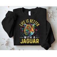 Life Is Better With A JAGUAR Funny JAGUARS Sweatshirt